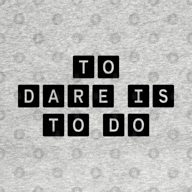 To Dare Is To Do by dewarafoni